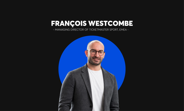 Ticketmaster Sport begrüßt neuen Managing Director für EMEA François Westcombe über die Zukunft des Sport-Ticketings